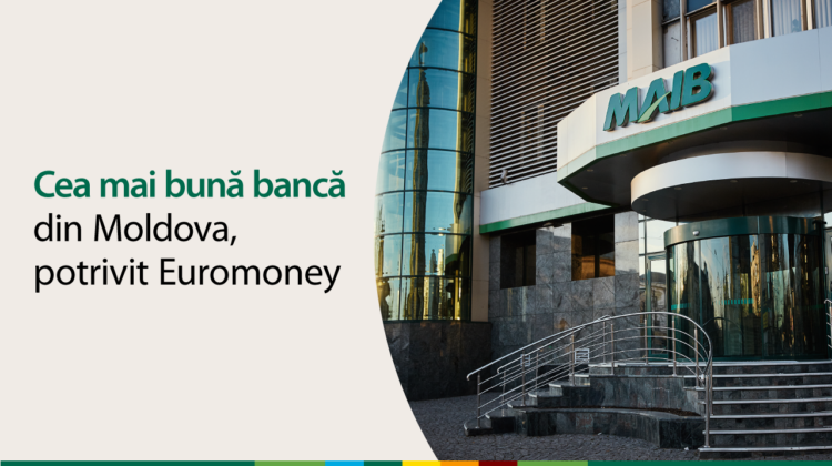 MAIB – Cea mai bună bancă din Moldova, 2021, potrivit Euromoney