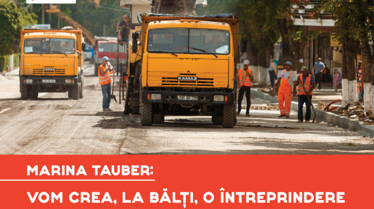 Marina Tauber: Vom crea, la Bălți, o întreprindere municipală de construcție a drumurilor