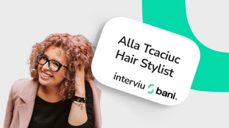 VIDEO 10 LEI // Alla Tcaciuc, hair stylist: Clienții nu sunt doar o sursă de venit. Ei mă inspiră
