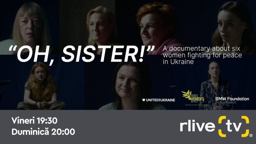 Războiul prin ochii femeilor din Ucraina: RLIVE TV va difuza documentarul „Oh, sister!”