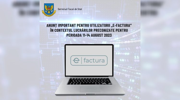 „e-Factura” nu va fi disponibilă în perioada 11-14 august. Motivul