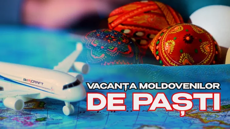 Realitatea Săptămânii:  Destinațiile preferate de moldoveni de Paște