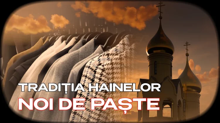 REALITATEA SĂPTĂMÂNII: Tradiția hainelor noi de Paște. Prețuri și semnificații
